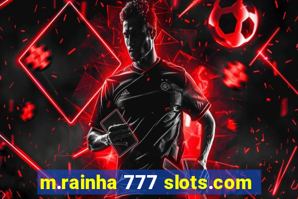 m.rainha 777 slots.com